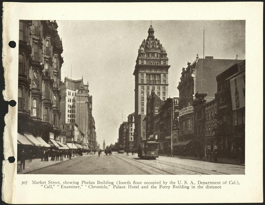 307. Market Street, showing Phelan Building (fourth floor occupied by the U.S.A., Department of Cal.) “Call,” “Examiner,” “Chronicle,” Palace Hotel and the Ferry Building in the distance.